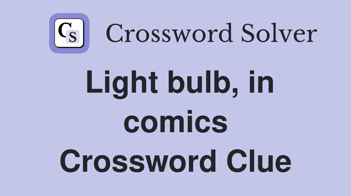 Light bulb, in comics Crossword Clue