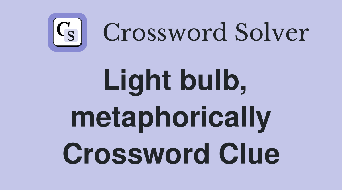 Light bulb, metaphorically Crossword Clue