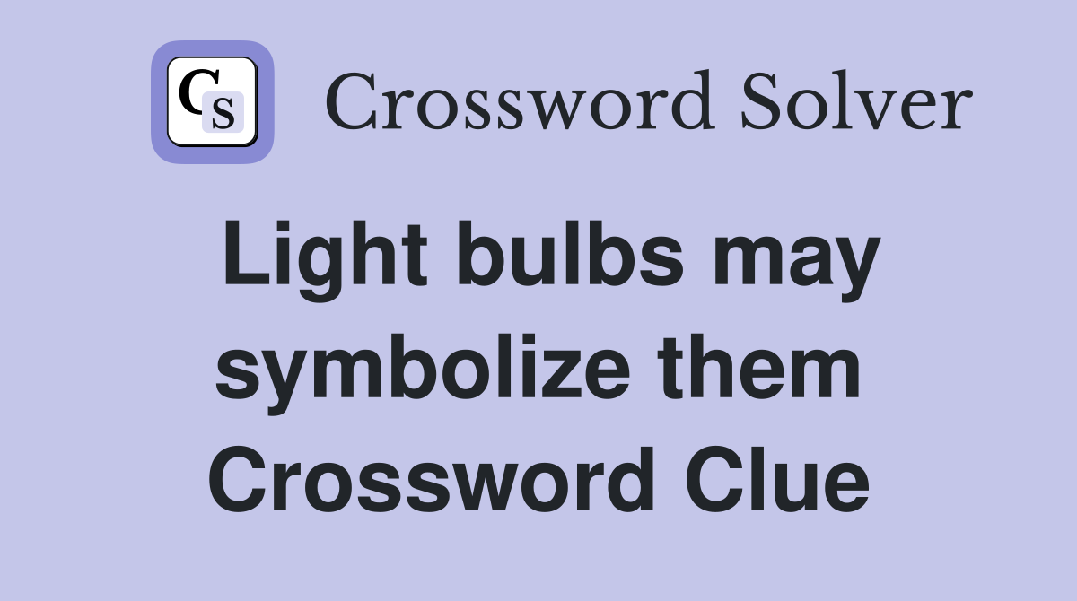 Light bulbs may symbolize them Crossword Clue