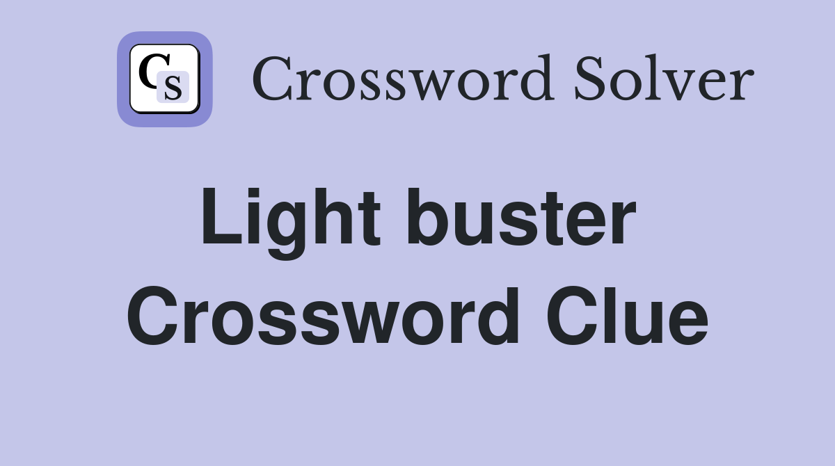 Light buster  Crossword Clue