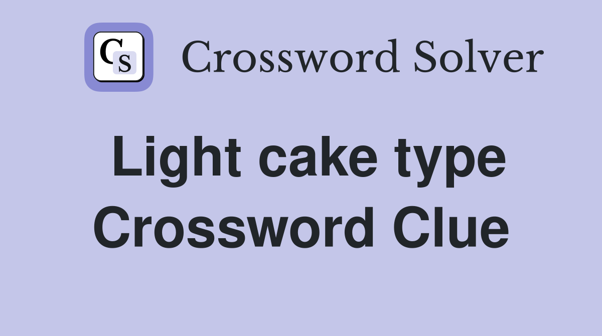 Light cake type Crossword Clue