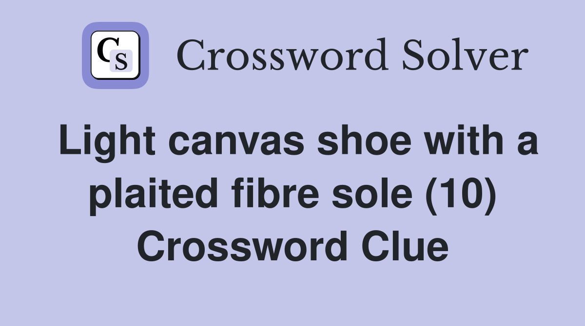 Light canvas shoe with a plaited fibre sole (10) Crossword Clue