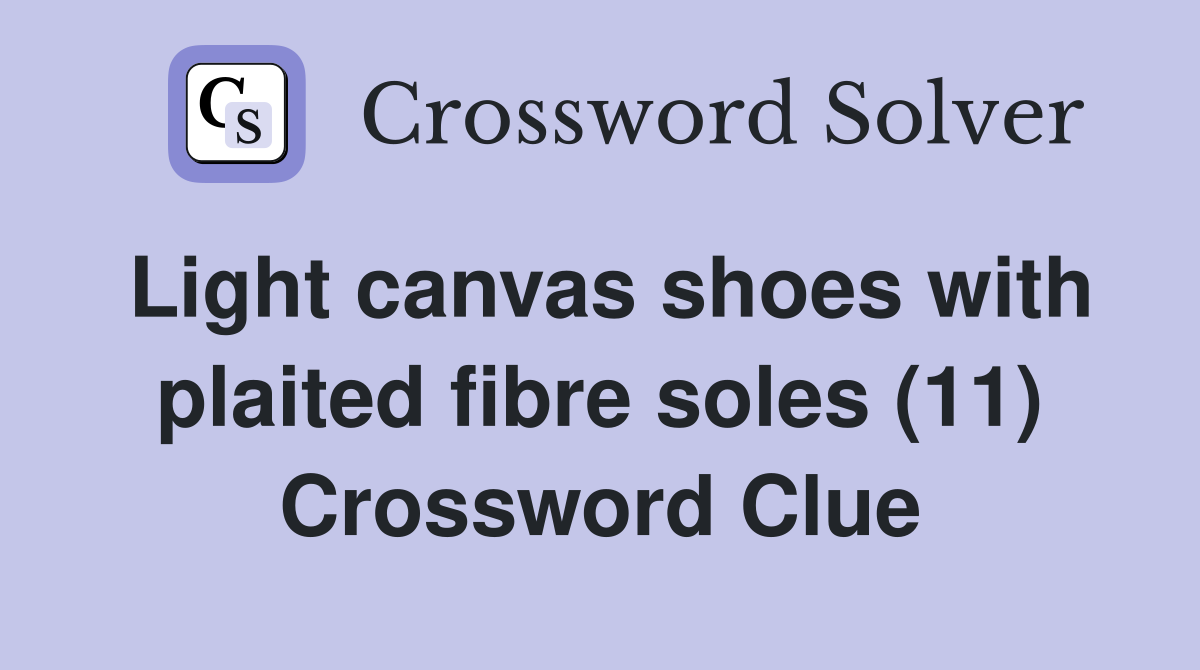 Light canvas shoes with plaited fibre soles (11) Crossword Clue