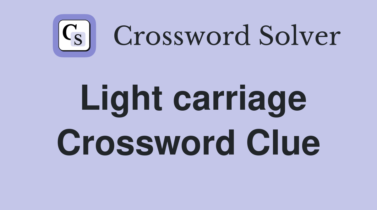 Light carriage Crossword Clue
