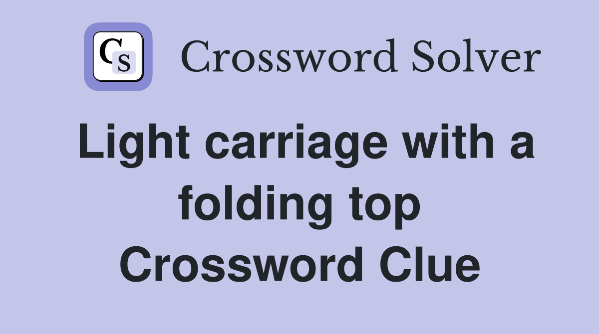 Light carriage with a folding top Crossword Clue