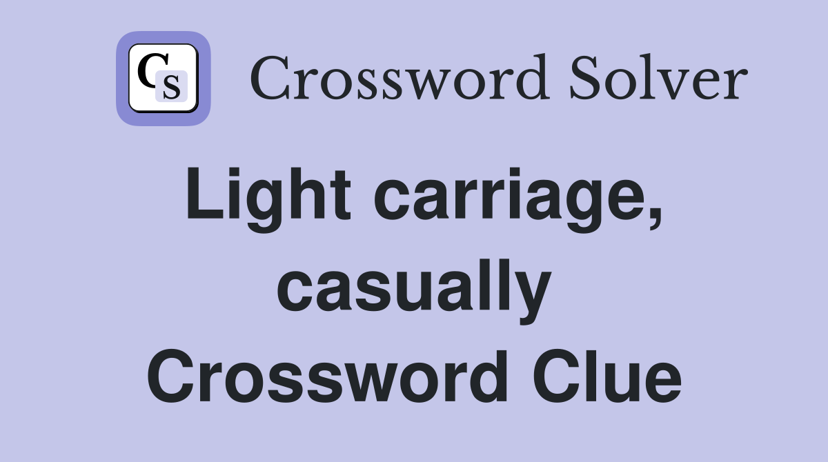 Light carriage, casually Crossword Clue