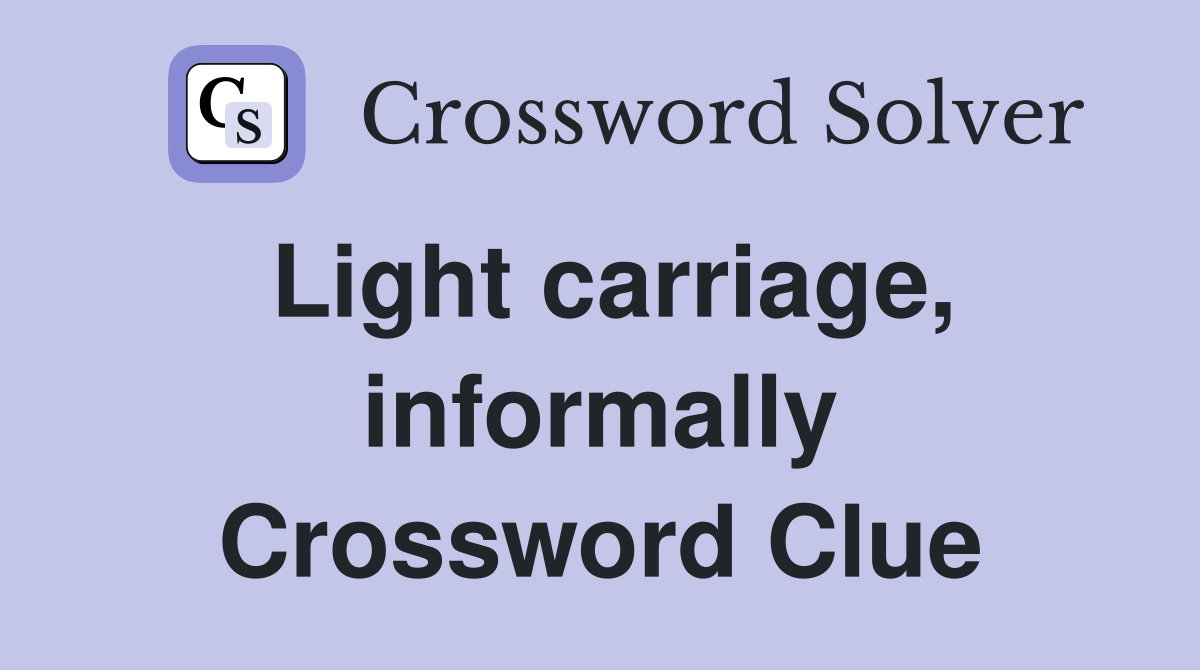 Light carriage, informally Crossword Clue