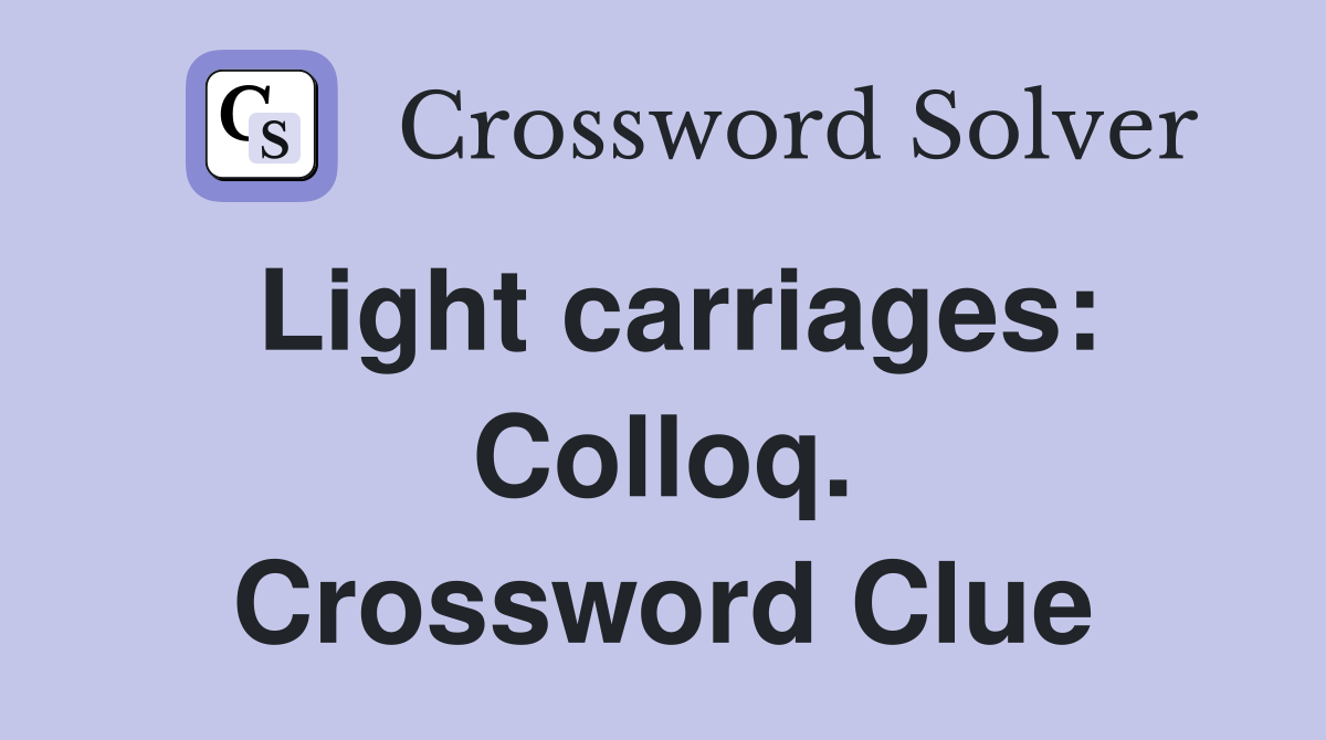 Light carriages: Colloq. Crossword Clue