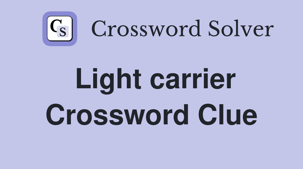 Light carrier Crossword Clue