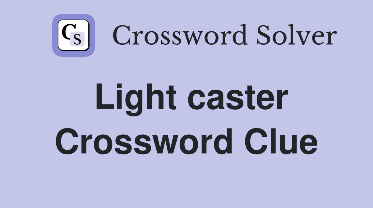 Light caster Crossword Clue
