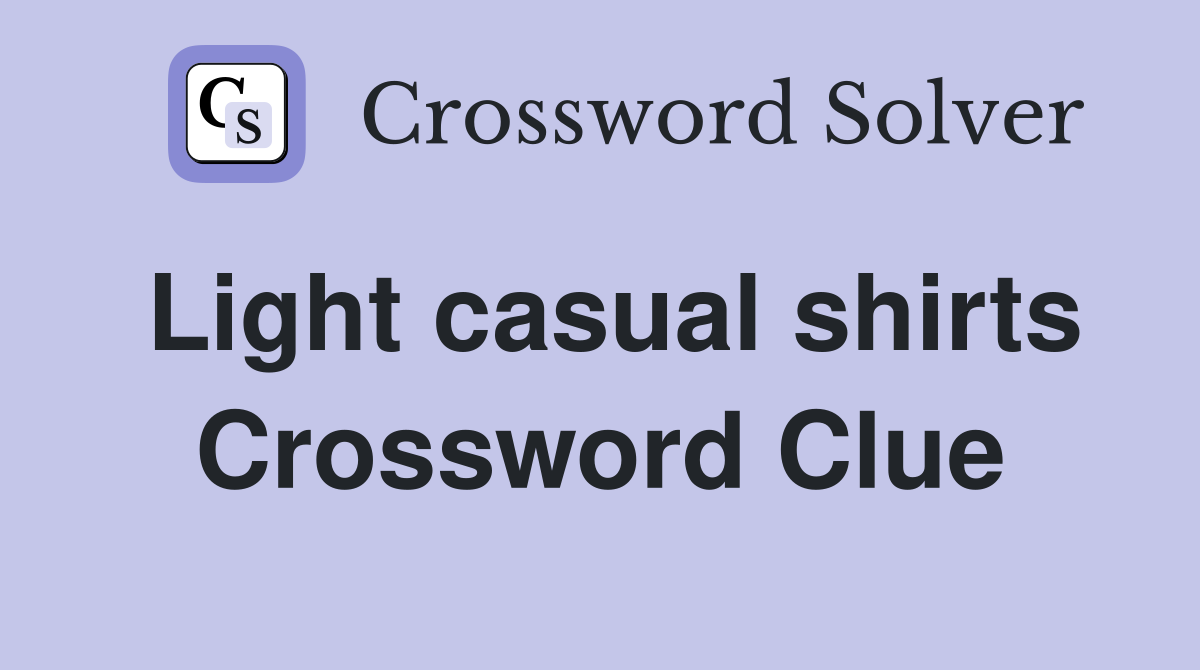 Light casual shirts Crossword Clue