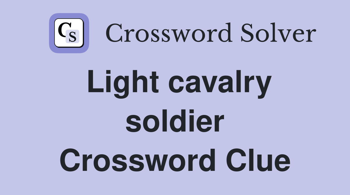 Light cavalry soldier Crossword Clue
