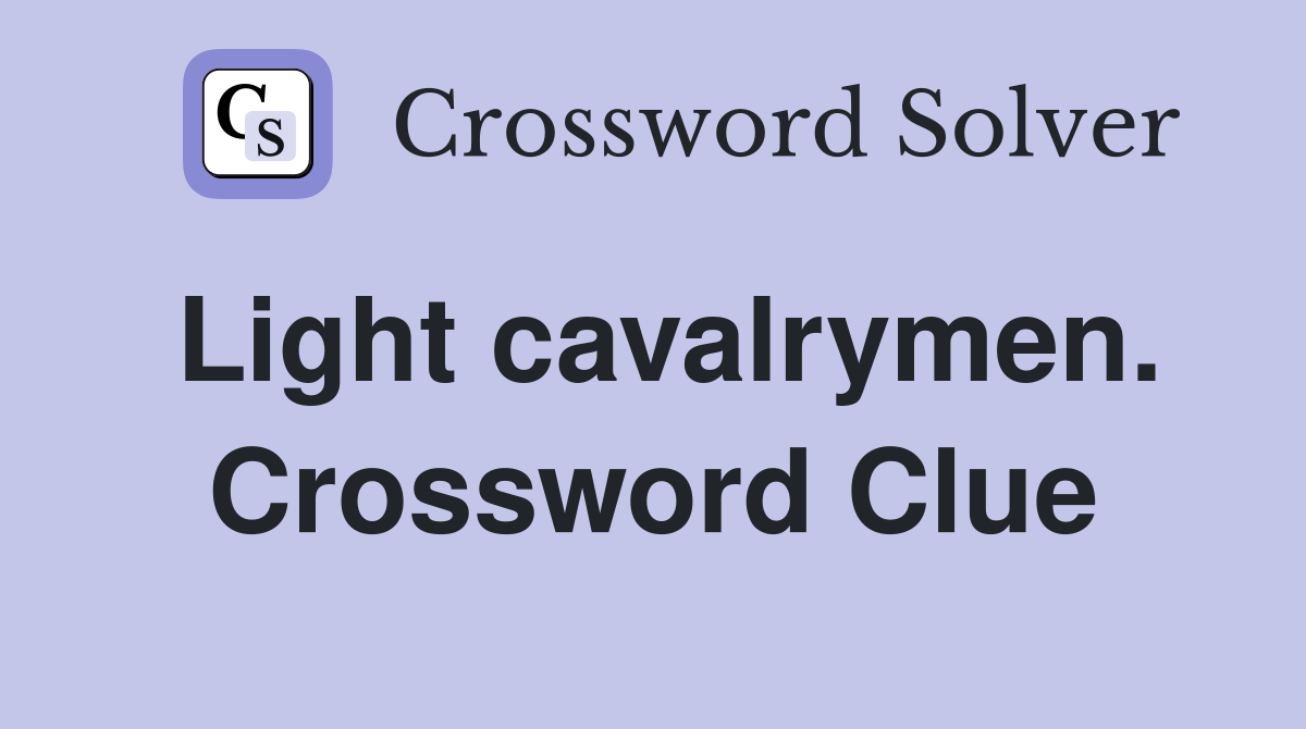 Light cavalrymen. Crossword Clue