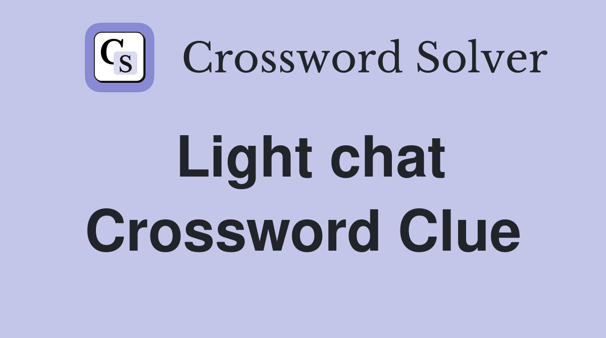 Light chat Crossword Clue