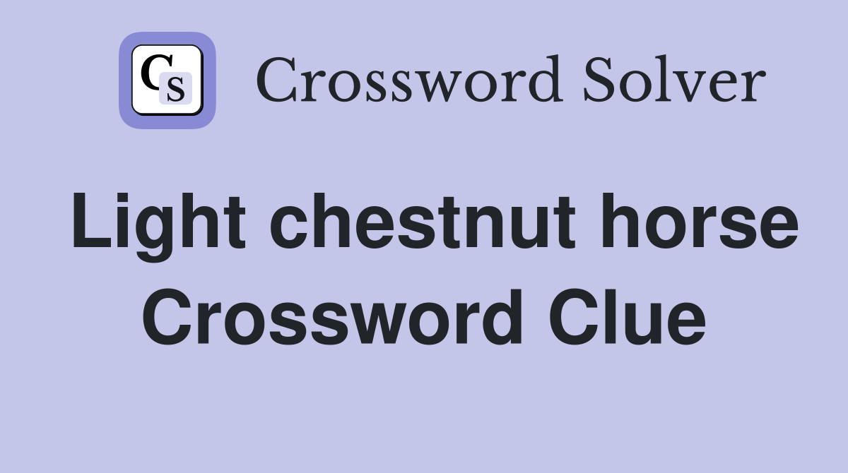 Light chestnut horse Crossword Clue