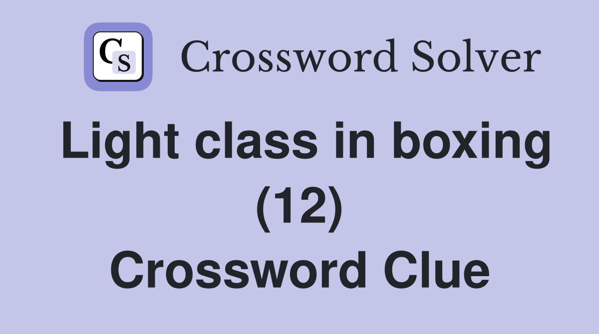 Light class in boxing (12) Crossword Clue