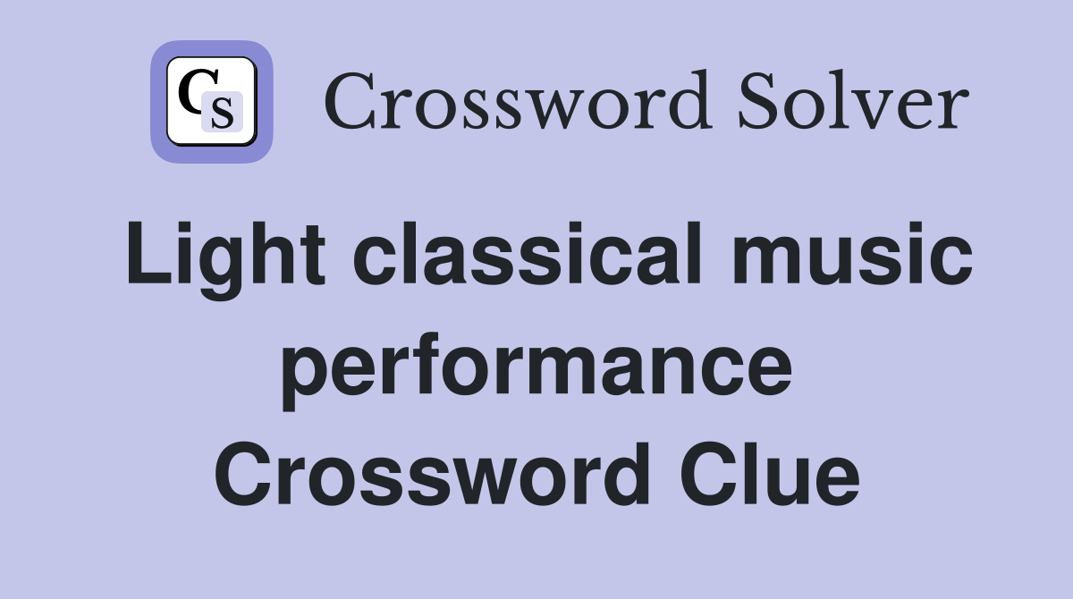 Light classical music performance Crossword Clue