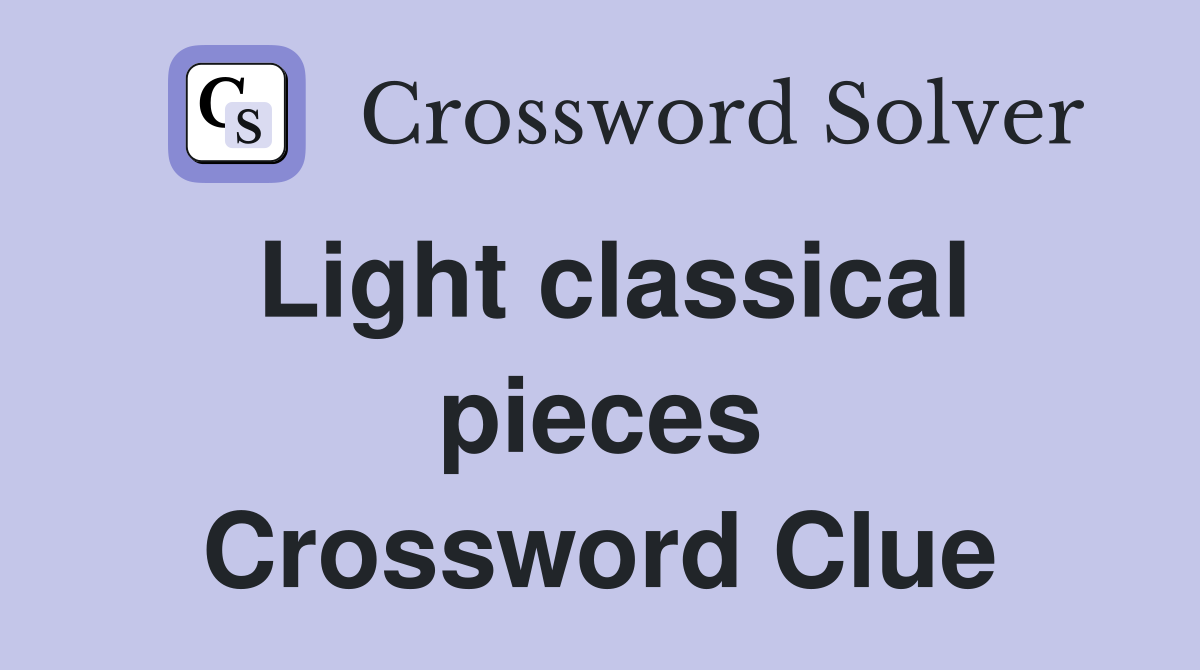 Light classical pieces Crossword Clue