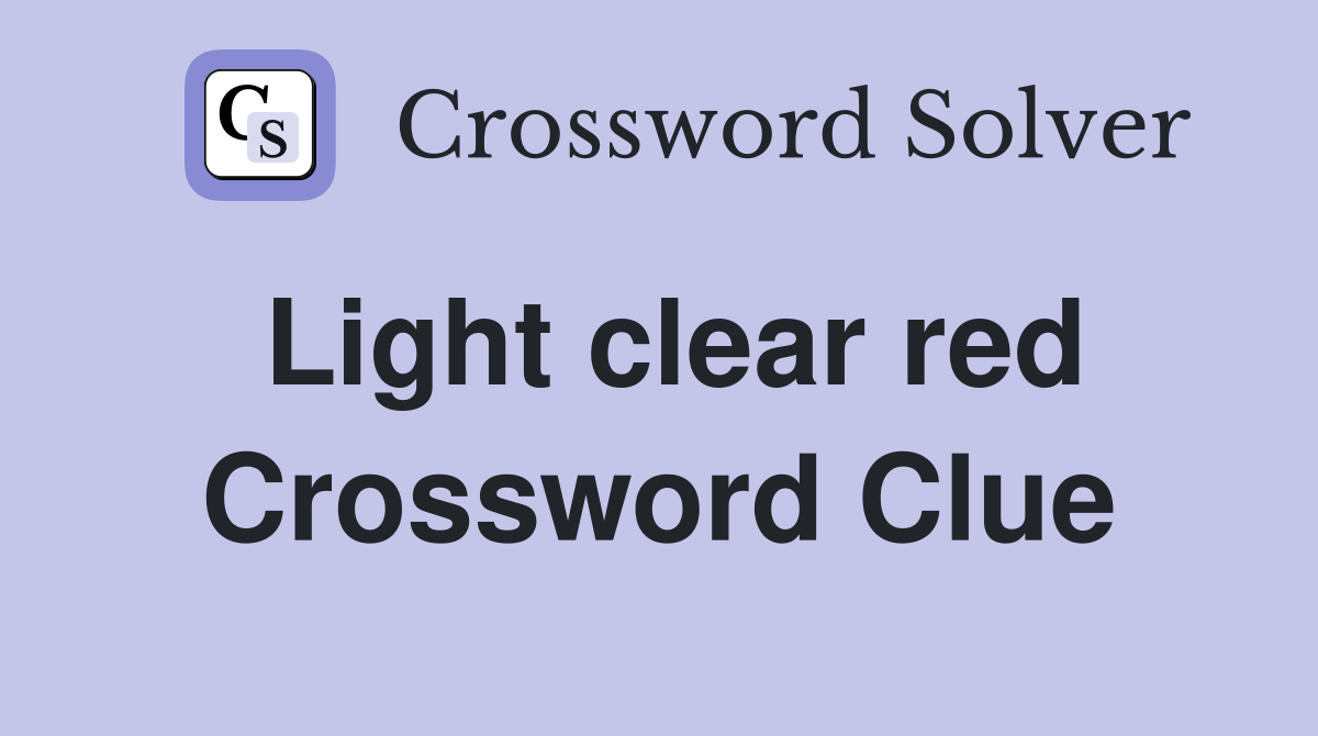 Light clear red Crossword Clue