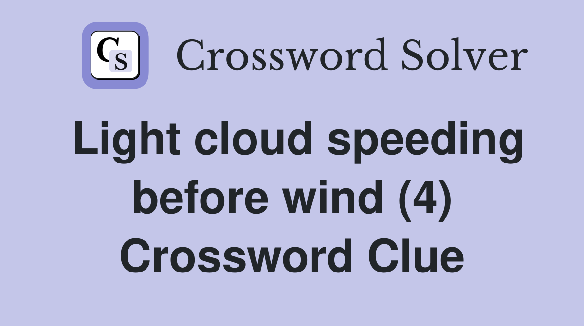Light cloud speeding before wind (4) Crossword Clue