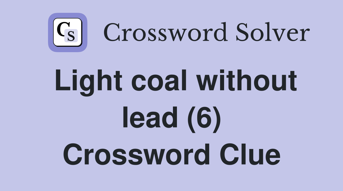 Light coal without lead (6) Crossword Clue