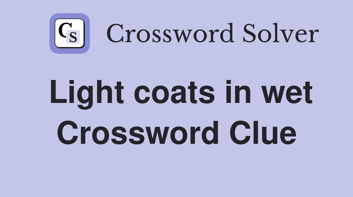 Light coats in wet Crossword Clue