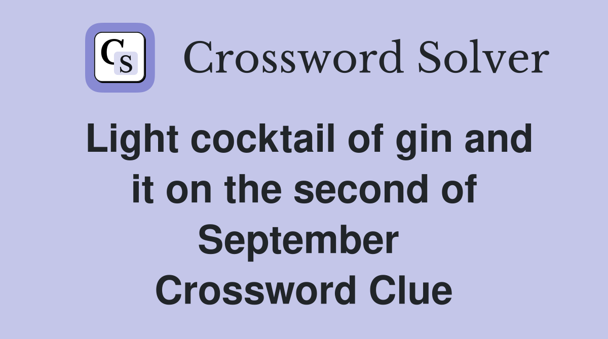 Light cocktail of gin and it on the second of September  Crossword Clue