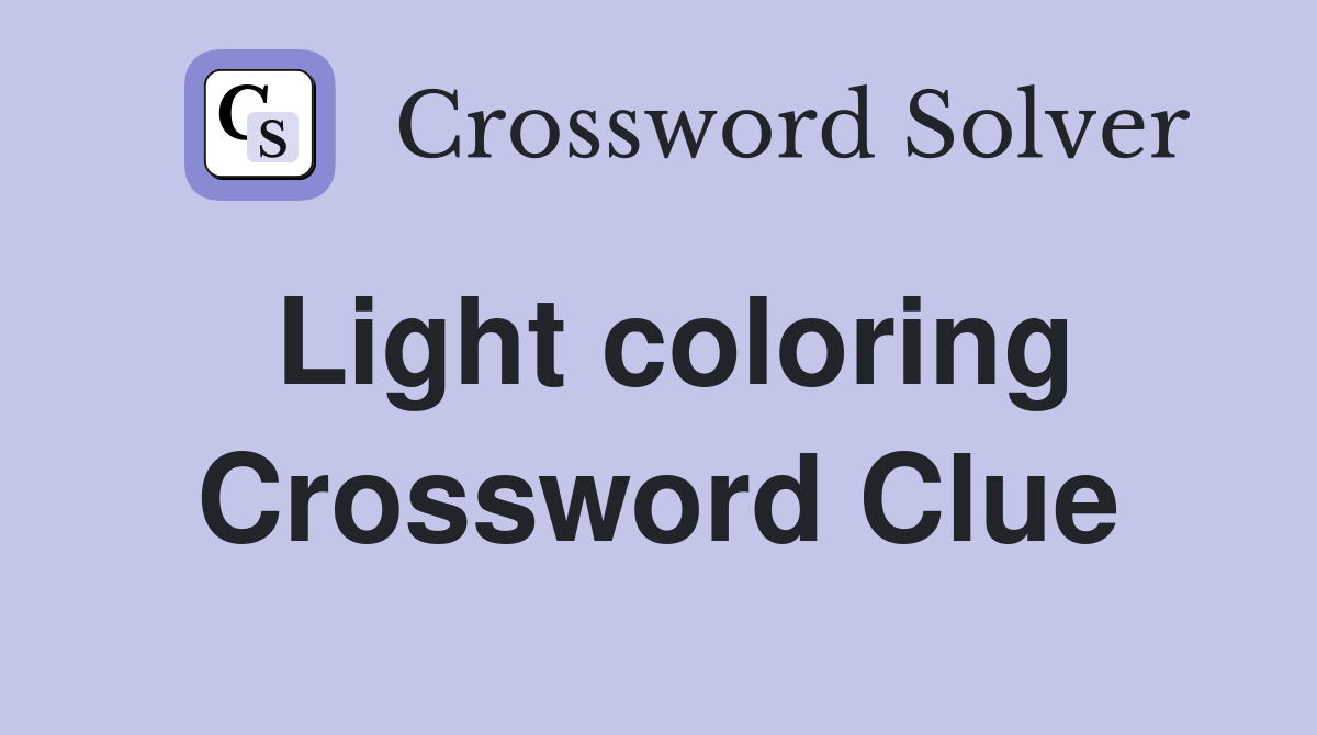 Light coloring Crossword Clue