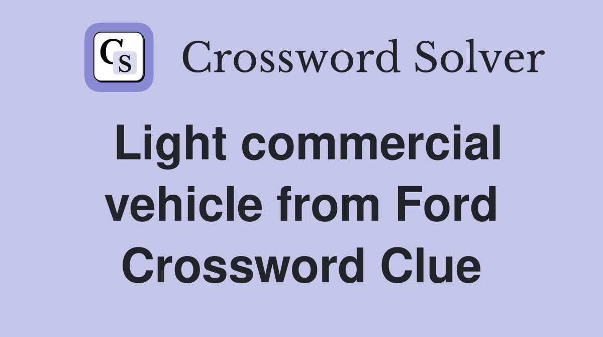 Light commercial vehicle from Ford Crossword Clue