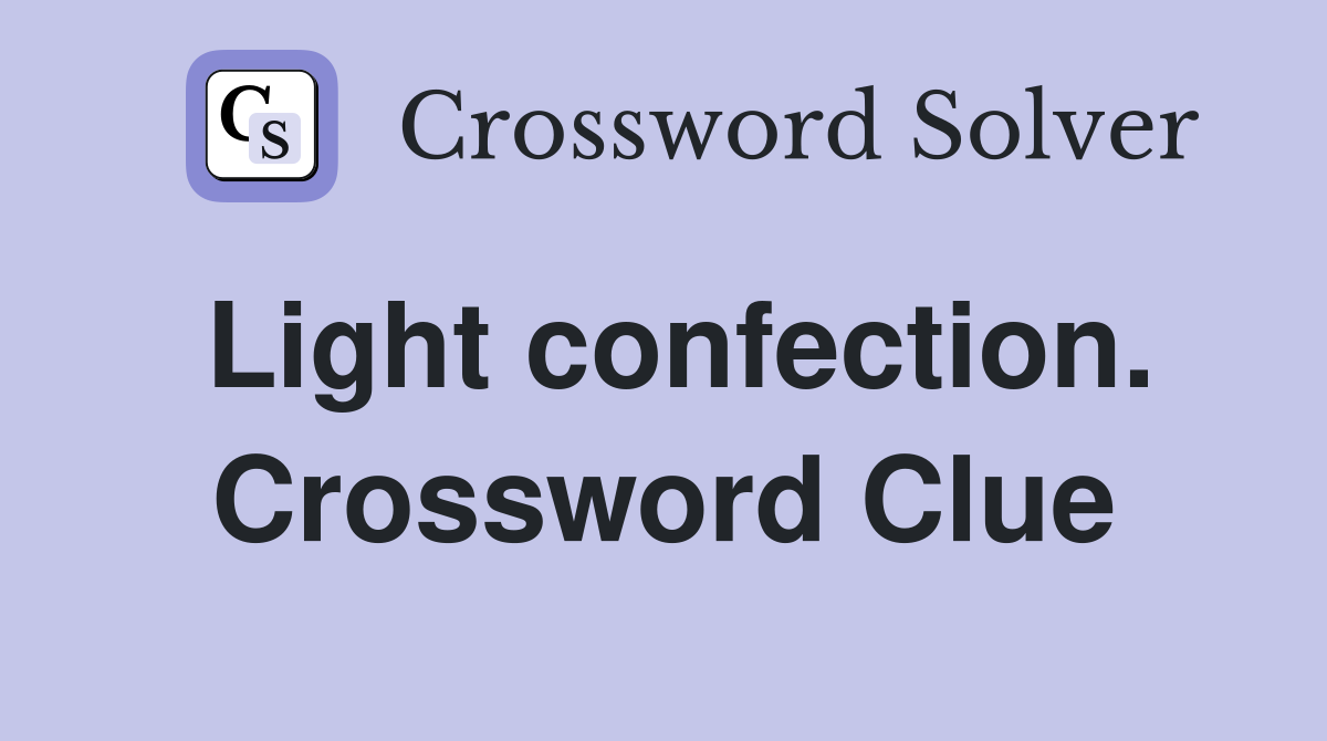 Light confection. Crossword Clue