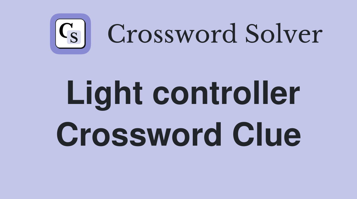 Light controller Crossword Clue