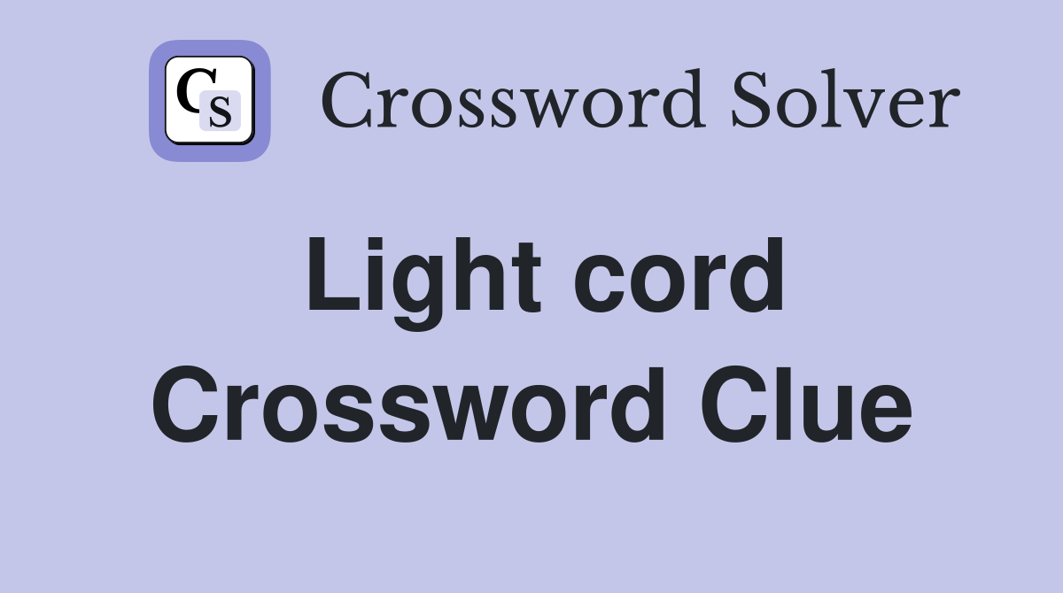 Light cord Crossword Clue