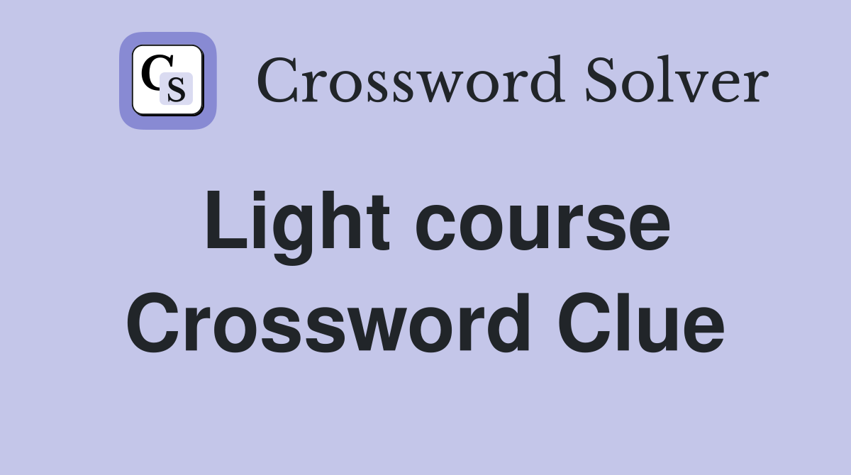 Light course Crossword Clue
