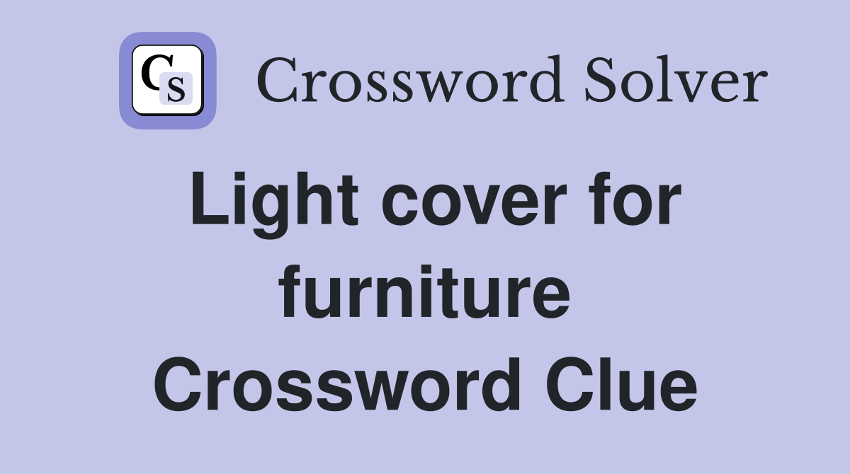 Light cover for furniture Crossword Clue