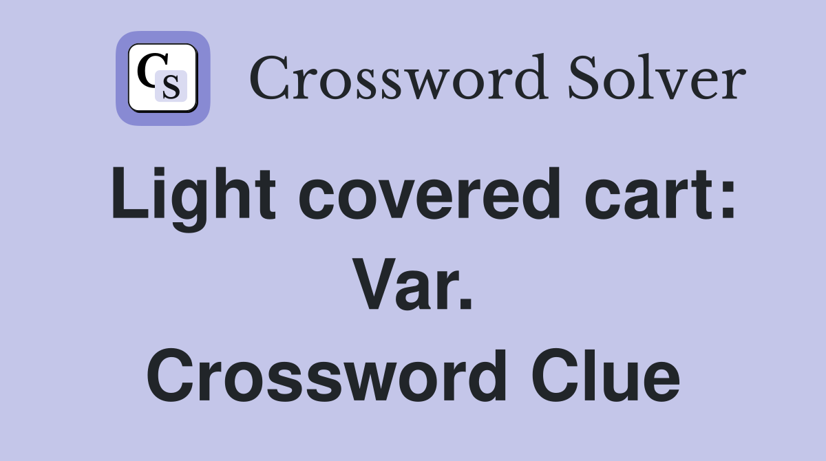 Light covered cart: Var. Crossword Clue