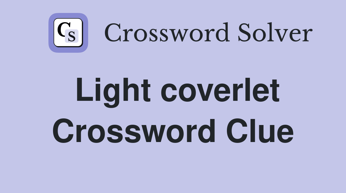 Light coverlet Crossword Clue