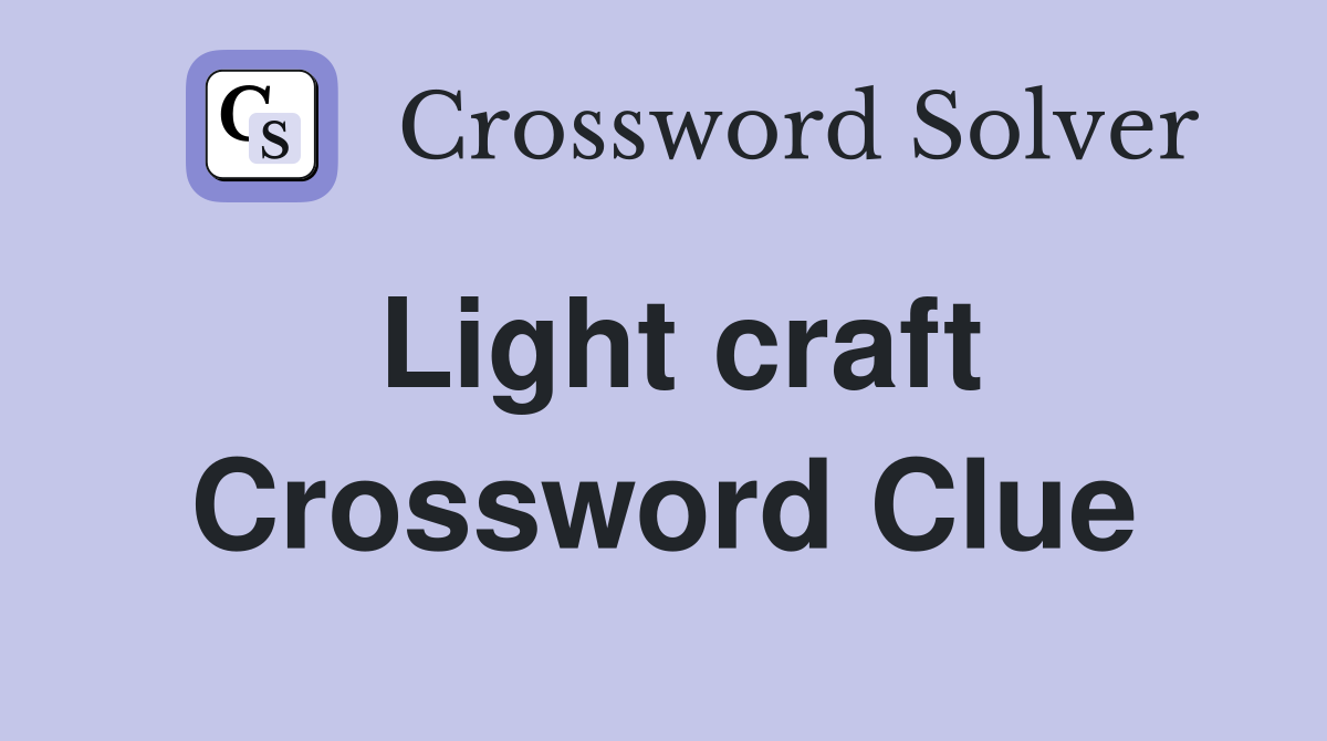 Light craft Crossword Clue