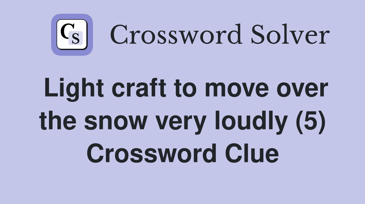 Light craft to move over the snow very loudly (5) Crossword Clue