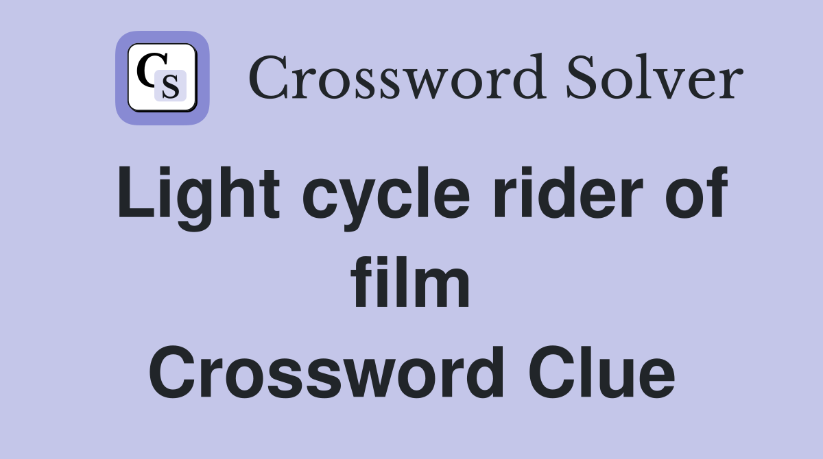 Light cycle rider of film Crossword Clue