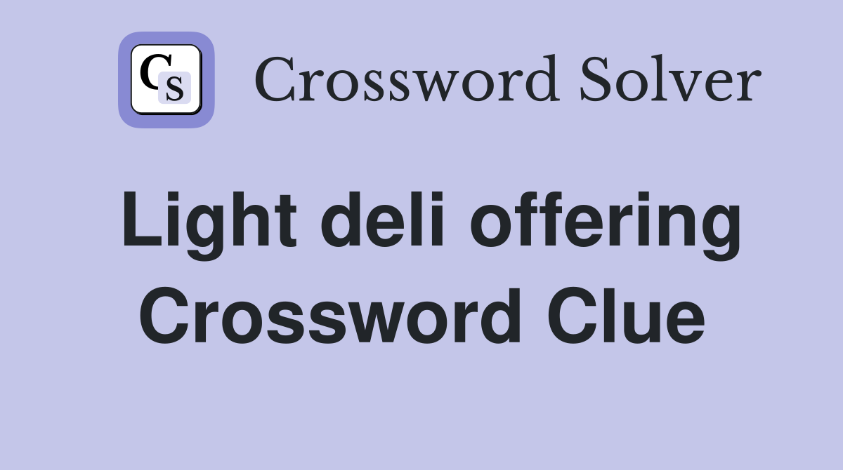 Light deli offering Crossword Clue