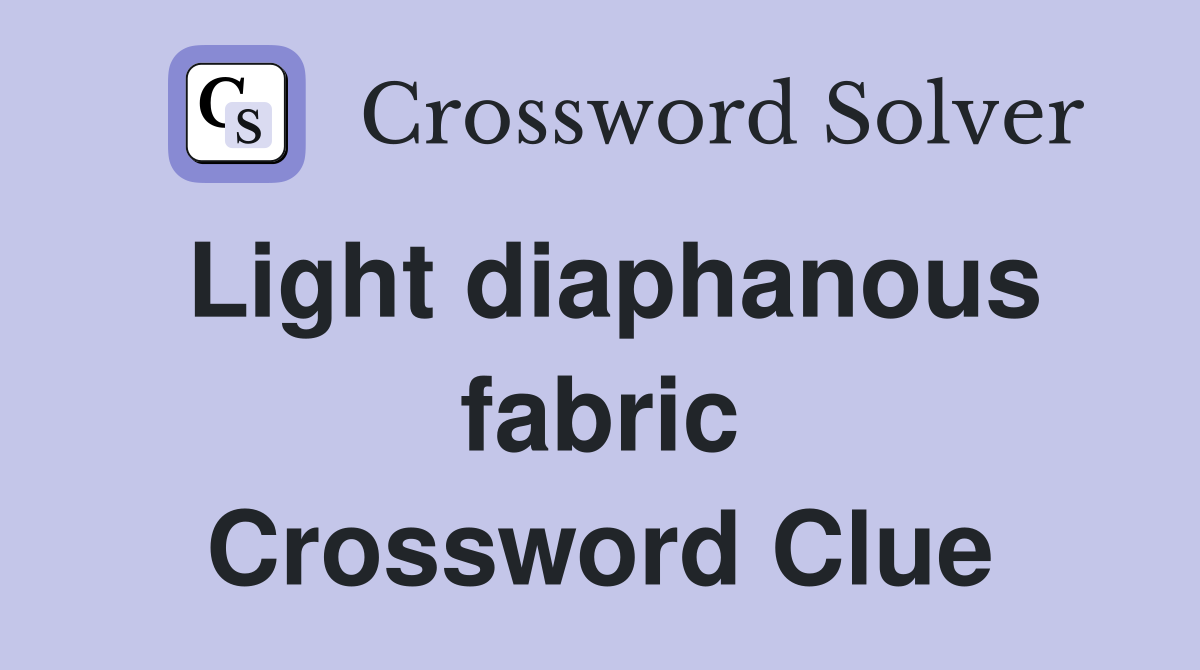 Light diaphanous fabric Crossword Clue