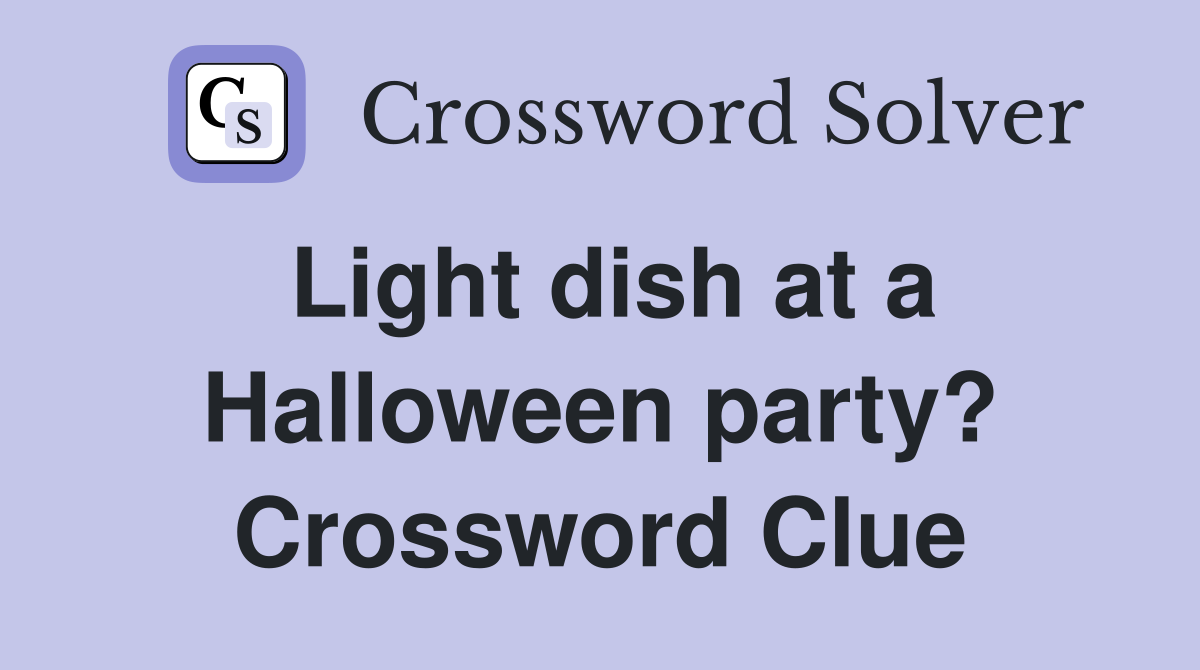 Light dish at a Halloween party? Crossword Clue