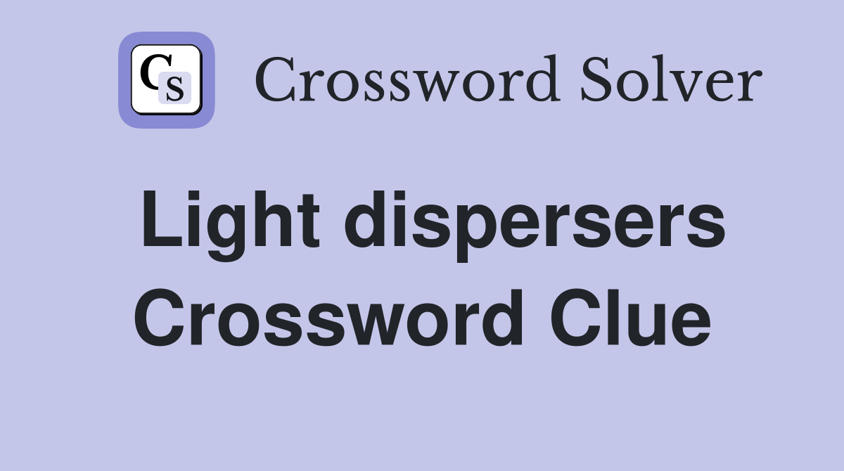 Light dispersers Crossword Clue