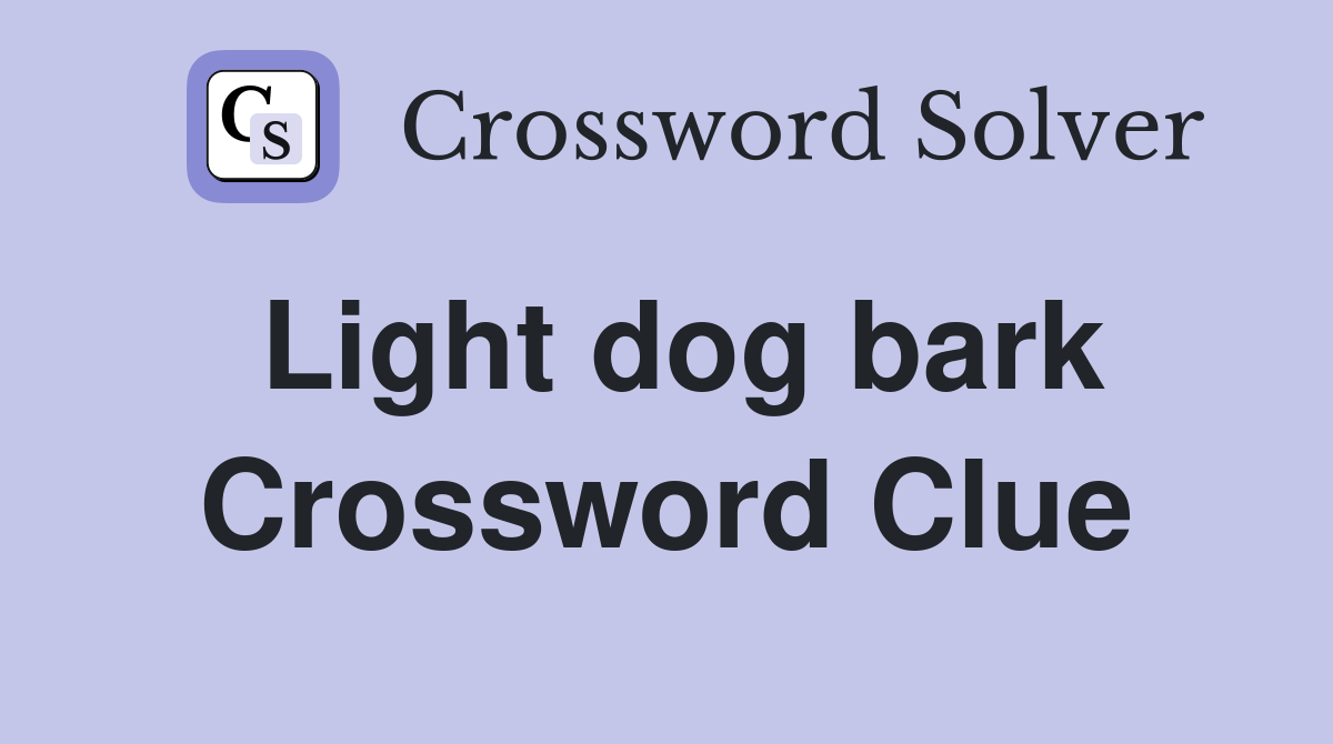Light dog bark Crossword Clue