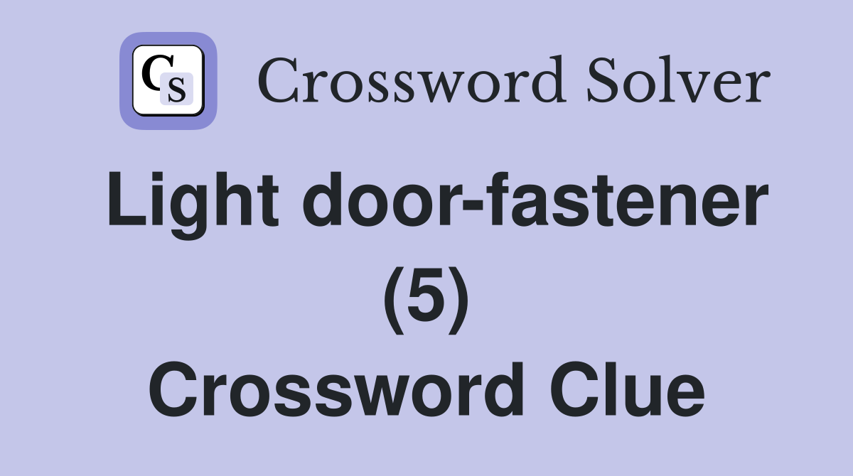 Light door-fastener (5) Crossword Clue