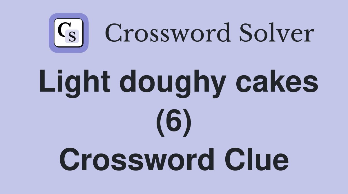 Light doughy cakes (6) Crossword Clue