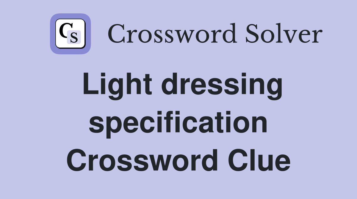 Light dressing specification Crossword Clue