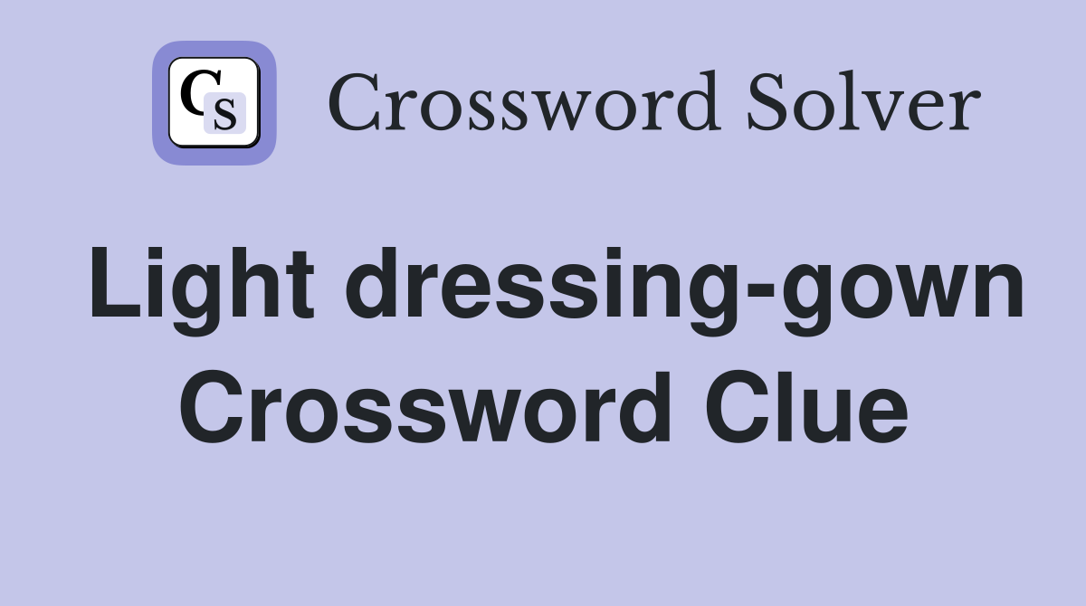Light dressing-gown Crossword Clue