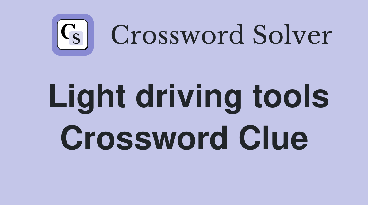 Light driving tools Crossword Clue
