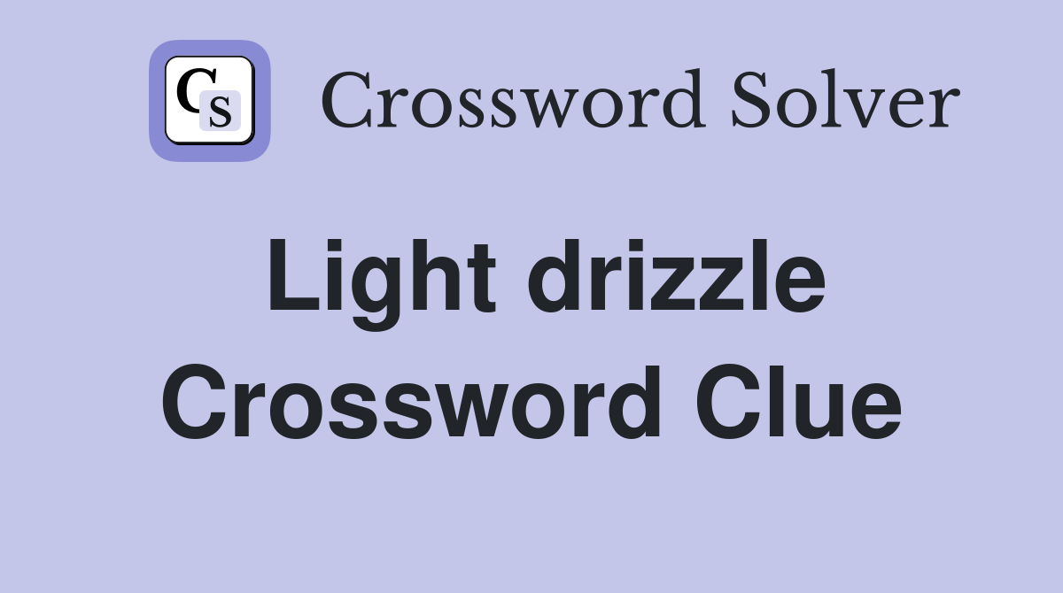 Light drizzle Crossword Clue